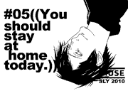 You should stay at home today.